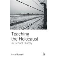 Teaching the Holocaust in School History Teachers or Preachers? by Russell, Lucy, 9780826499073