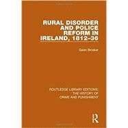 Rural Disorder and Police Reform in Ireland, 1812-36 by Broeker **NFA**; Galen, 9781138939073