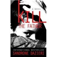 Kill the Father by Dazieri, Sandrone; Shugaar, Antony, 9781410499073