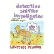 Detective Sniffer Investigates by Delaney, Lawrence; Sager, Michelle, 9781449969073