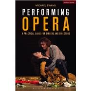 Performing Opera A Practical Guide for Singers and Directors by Ewans, Michael, 9781474239073