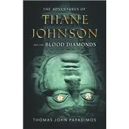 The Adventures of Thane Johnson and the Blood Diamonds Book 3 by Papadimos, Thomas John, 9798350919073