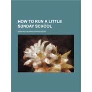 How to Run a Little Sunday School by Fergusson, Edmund Morris, 9780217849074
