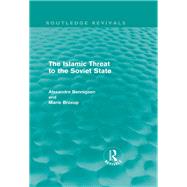 The Islamic Threat to the Soviet State (Routledge Revivals) by ALEXANDRE BENNIGSEN; EDOLE DES, 9780415609074