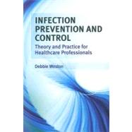 Infection Prevention and Control : Theory and Practice for Healthcare Professionals by Weston, Debbie, 9780470059074
