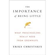 The Importance of Being Little by Christakis, Erika, 9780525429074