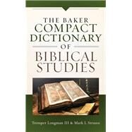 The Baker Compact Dictionary of Biblical Studies by Longman, Tremper, III; Strauss, Mark L., 9780801019074