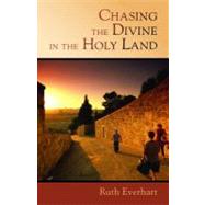 Chasing the Divine in the Holy Land by Everhart, Ruth, 9780802869074