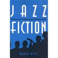 Jazz Fiction A History and Comprehensive Reader's Guide by Rife, David, 9780810859074