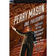 Perry Mason and Philosophy by Rivera, Heather L.; Arp, Robert, 9780812699074