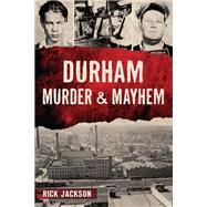 Durham Murder & Mayhem by Rick Jackson, 9781467159074