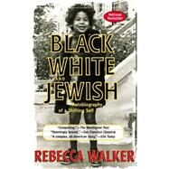 Black White and Jewish : Autobiography of a Shifting Self by Walker, Rebecca (Author), 9781573229074