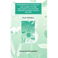 Entomology, Ecology and Agriculture: The Making of Science Careers in North America, 1885-1985 by Palladino,Paolo, 9783718659074