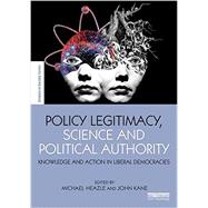 Policy Legitimacy, Science and Political Authority: Knowledge and Action in Liberal Democracies by Heazle; Michael, 9781138919075