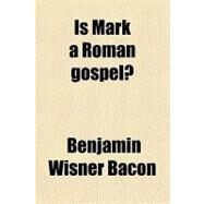 Is Mark a Roman Gospel? by Bacon, Benjamin Wisner, 9781459089075