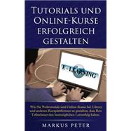 Tutorials Und Online-kurse Erfolgreich Gestalten by Peter, Markus, 9781523649075