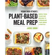 Vegan Yack Attack's Plant-Based Meal Prep Weekly Meal Plans and Recipes to Streamline Your Vegan Lifestyle by Sobon, Jackie, 9781592339075