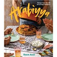 Arabiyya Recipes from the Life of an Arab in Diaspora [A Cookbook] by Assil, Reem, 9781984859075