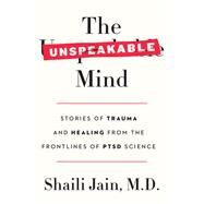 The Unspeakable Mind by Jain, Shaili, M.D., 9780062469076
