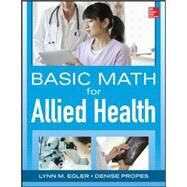 Basic Math for Nursing and Allied Health by Egler, Lynn; Propes, Denise; Brown, Alice, 9780071829076