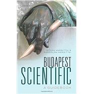 Budapest Scientific A Guidebook by Hargittai, Istvan; Hargittai, Magdolna, 9780198719076