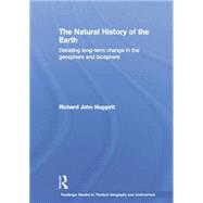 The Natural History of Earth: Debating Long-Term Change in the Geosphere and Biosphere by Huggett; Richard, 9780415759076