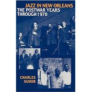 Jazz in New Orleans The Postwar Years Through 1970 by Suhor, Charles, 9780810839076