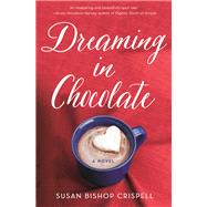 Dreaming in Chocolate by Crispell, Susan Bishop, 9781250089076