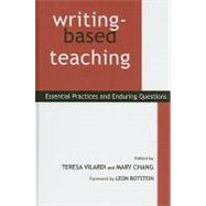 Writing-Based Teaching : Essential Practices and Enduring Questions by Vilardi, Teresa; Chang, Mary, 9781438429076