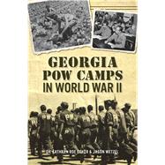 Georgia Pow Camps in World War II by Coker, Kathryn Roe, Dr.; Wetzel, Jason, 9781467139076