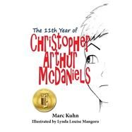 The 11th Year of Christopher Arthur Mcdaniels by Kuhn, Marc; Mangoro, Lynda Louise, 9781500799076