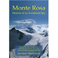 Monte Rosa Memoir of an Accidental Spy by Martyniuk, Jaroslaw, 9781543439076