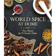 World Spice at Home New Flavors for 75 Favorite Dishes by Bevill, Amanda; Hearne, Julie Kramis; Burggraaf, Charity, 9781570619076