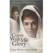Come Walk With Me to Glory by Matlock, Dian Wells, 9781631859076
