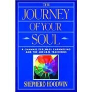 The Journey of Your Soul: A Channel Explores Channeling and the Michael Teachings by Hoodwin, Shepherd, 9781885469076