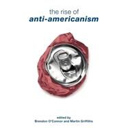 The Rise Of Anti-americanism by O'Connor; Brendon, 9780415369077