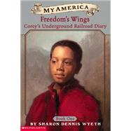 My America: Freedom's Wings Corey's Underground Railroad Diary, Book One by Wyeth, Sharon Dennis, 9780439369077