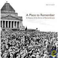 A Place to Remember: A History of the Shrine of Remembrance by Bruce Scates, 9780521129077