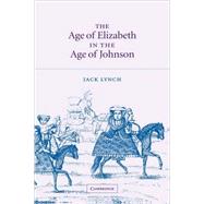 The Age of Elizabeth in the Age of Johnson by Jack Lynch, 9780521819077