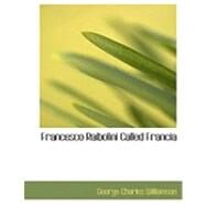 Francesco Raibolini Called Francia by Williamson, George Charles, 9780554899077