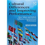 Cultural Differences and Improving Performance: How Values and Beliefs Influence Organizational Performance by Hopkins,Bryan, 9780566089077