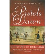 Pistols at Dawn: A History of Duelling by Hopton, Richard, 9780749929077