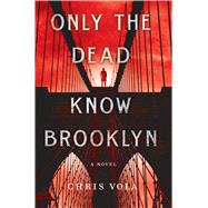 Only the Dead Know Brooklyn by Vola, Chris, 9781250079077