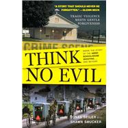 Think No Evil Inside the Story of the Amish Schoolhouse Shooting...and Beyond by Beiler, Jonas; Smucker, Shawn, 9781501159077