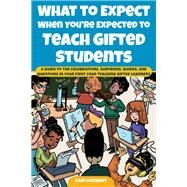 What to Expect When You're Expected to Teach Gifted Students by Lockhart, Kari, 9781618219077