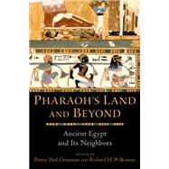 Pharaoh's Land and Beyond Ancient Egypt and Its Neighbors by Creasman, Pearce Paul; Wilkinson, Richard H., 9780190229078