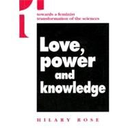 Love, Power and Knowledge by Rose, Hilary, 9780253209078