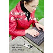 Changing Places Of Work by Felstead, Alan; Jewson, Nick; Walters, Sally, 9780333949078