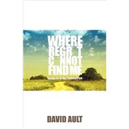 Where Regret Cannot Find Me : Essays from the Spiritual Path by AULT DAVID, 9781401089078