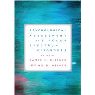 Psychological Assessment of Bipolar Spectrum Disorders by Kleiger, James H.; Weiner, Irving B., 9781433839078